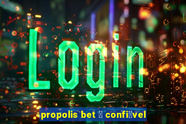 propolis bet 茅 confi谩vel